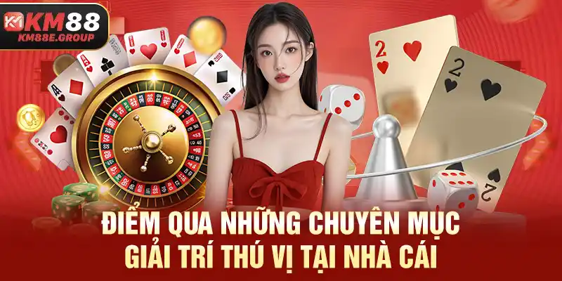 Điểm qua những chuyên mục giải trí thú vị tại nhà cái