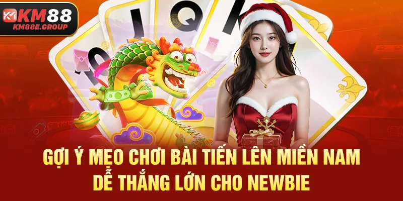Gợi ý mẹo chơi bài Tiến Lên Miền Nam dễ thắng lớn cho newbie