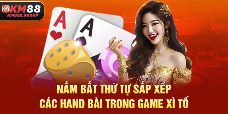 Nắm bắt thứ tự sắp xếp các hand bài trong game Xì Tố