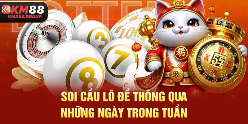 Soi cầu lô đề thông qua những ngày trong tuần