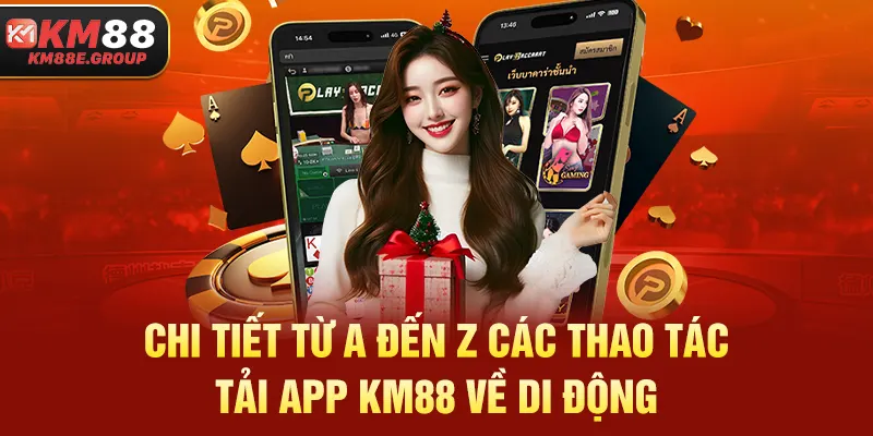 Chi tiết từ A đến Z các thao tác tải app KM88 về di động