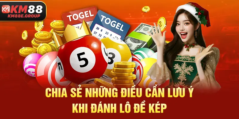 Chia sẻ những điều cần lưu ý khi đánh lô đề kép