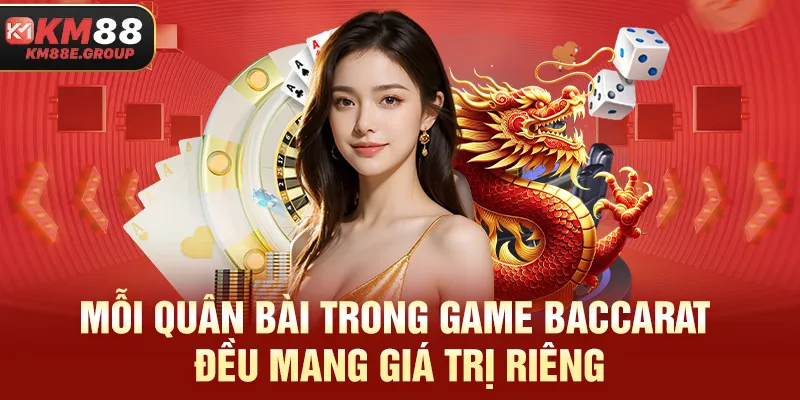 Mỗi quân bài trong game Baccarat đều mang giá trị riêng