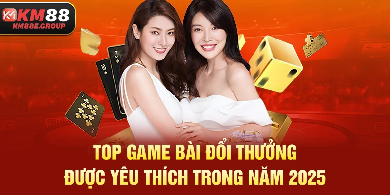 Top game bài đổi thưởng được yêu thích trong năm 2025